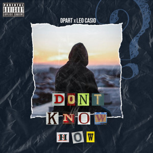 Listen to Don't Know How (Explicit) song with lyrics from Dpart