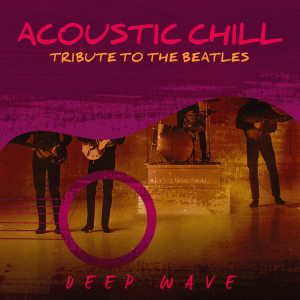 Album Acoustic Chill: Tribute to the Beatles from Deep Wave