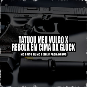 ดาวน์โหลดและฟังเพลง Tatuou Meu Vulgo X Rebola Em Cima da Glock (Explicit) พร้อมเนื้อเพลงจาก Mc Brito SP