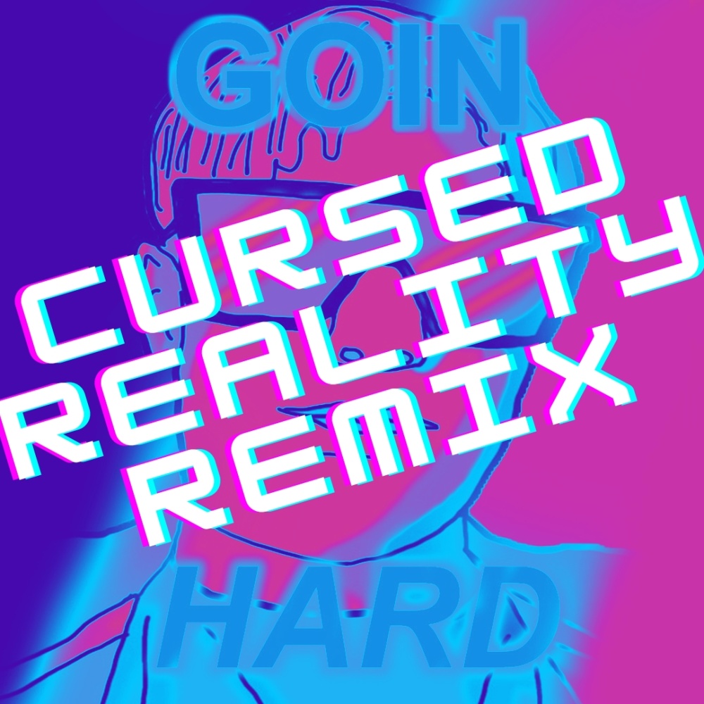Going Hard (Cursed reality Remix)