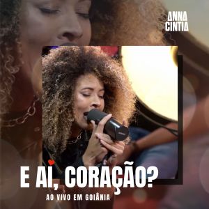 Anna Cíntia的專輯Ao Vivo em Goiânia: E Aí, Coração?