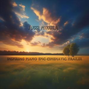 ดาวน์โหลดและฟังเพลง Inspiring Piano Epic Cinematic Trailer พร้อมเนื้อเพลงจาก Jussi Nikula