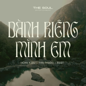 Listen to DÀNH RIÊNG MÌNH EM song with lyrics from Hoan Kiều
