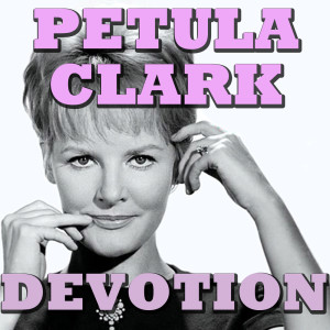 Dengarkan lagu Devotion nyanyian Petula Clark dengan lirik