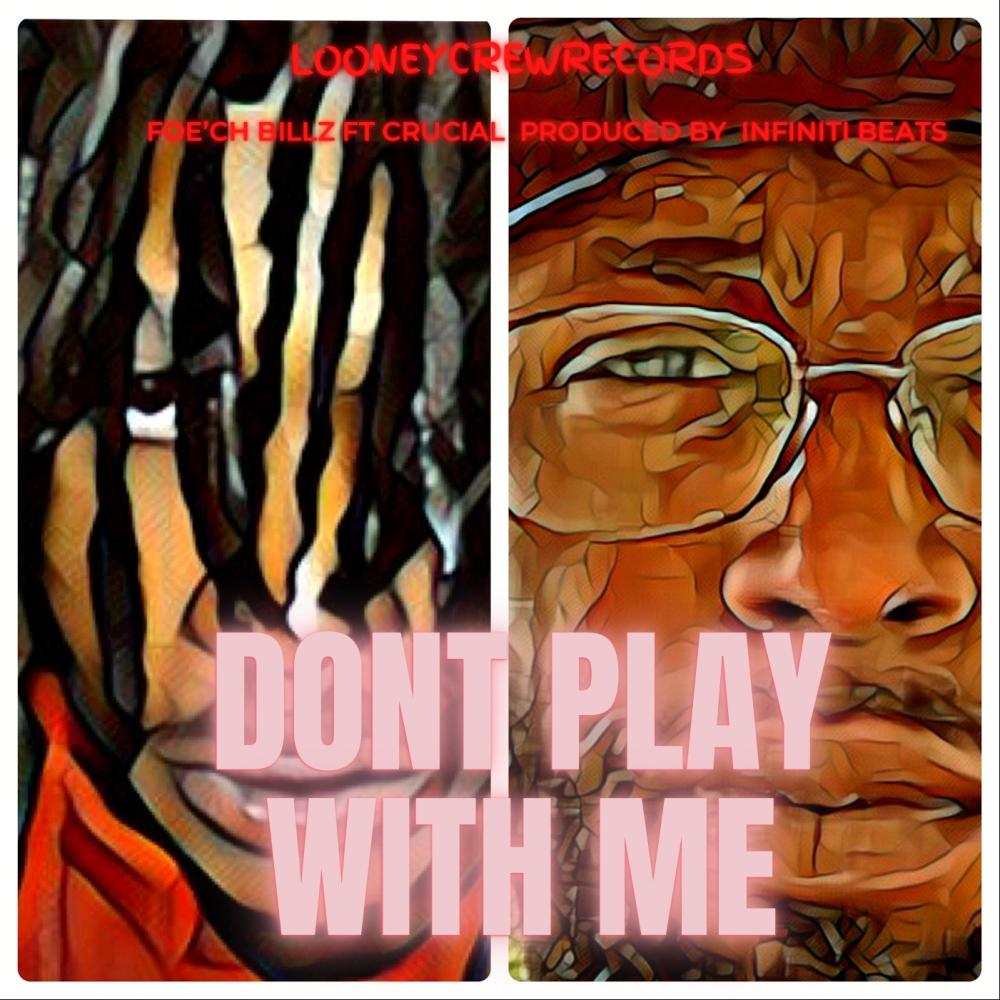 Dont play with me (feat. FOE’CH BILLZ & Crucial) (Explicit)