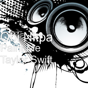 Listen to Paint Me Taylor Swift song with lyrics from Obi Nkpa