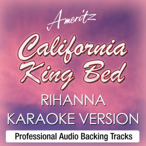 ดาวน์โหลดและฟังเพลง California King Bed (Originally Performed By Rihanna) พร้อมเนื้อเพลงจาก Ameritz Karaoke Band