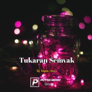 收聽Dj Toplo Rmx的Tukaran Semvak歌詞歌曲