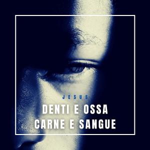 Jesus的專輯Denti e Ossa, Carne e Sangue