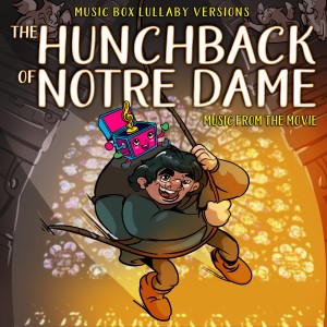 The Hunchback of Notre Dame: Music from the Movie (Music Box Lullaby Versions)