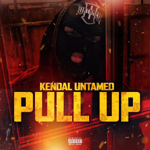 Listen to Pull Up (Explicit) song with lyrics from Kendal untamed