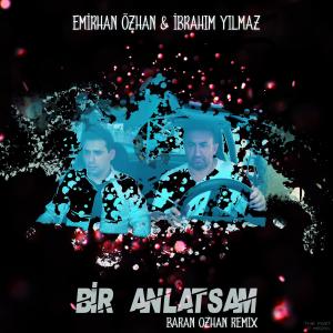 อัลบัม Bir Anlatsam (Baran Ozhan Remix Radio Edit) ศิลปิน Emirhan Ozhan