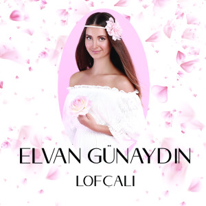 Listen to Lofçalı song with lyrics from Elvan Günaydın