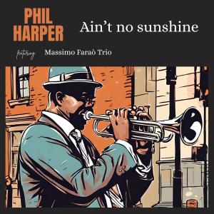 Listen to Ain't no sunshine song with lyrics from Phil Harper