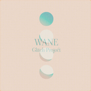 Listen to Wane song with lyrics from Glitch Project