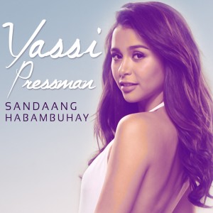 Listen to Sandaang Habambuhay song with lyrics from Yassi Pressman