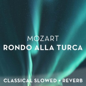 Mozart: Rondo alla turca - slowed + reverb