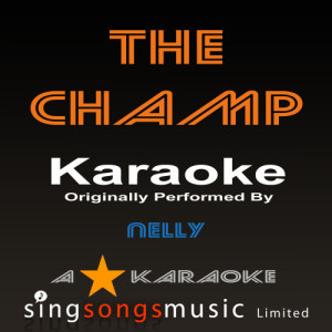 A* Karaoke的專輯The Champ (Originally Performed By Nelly) [Karaoke Audio Version]