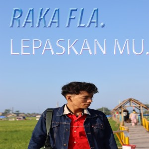Listen to Lepaskan Mu song with lyrics from raka fla