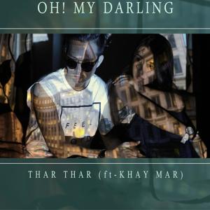 อัลบัม Oh My Darling (feat. Khay Mar) ศิลปิน Thar Thar