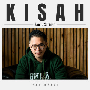 Dengarkan lagu Kisah nyanyian Fandy Santoso dengan lirik