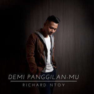 Dengarkan Demi Panggilan-Mu lagu dari Richard Ntoy dengan lirik