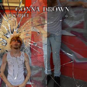 ดาวน์โหลดและฟังเพลง Gonna Drown พร้อมเนื้อเพลงจาก D-Street