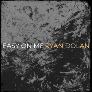 Listen to Easy on Me song with lyrics from Ryan Dolan