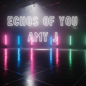 收聽Amy J的Echos of You歌詞歌曲