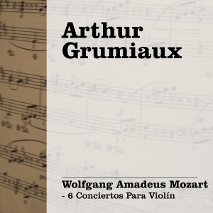 Arthur Grumiaux: Mozart - 6 Conciertos para Violín