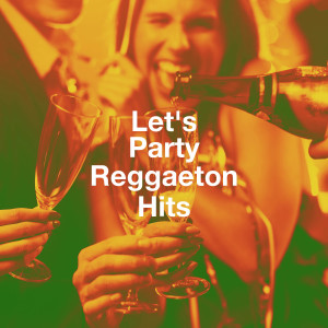 Reggaeton Latino的专辑Let's Party Reggaeton Hits