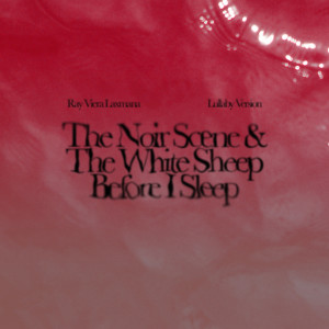 The Noir Scene and The White Sheep Before I Sleep (Lullaby Version) dari Ray Viera Laxmana