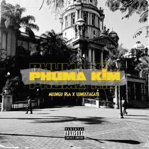 ดาวน์โหลดและฟังเพลง Phuma Kim (feat. Lungstacate) พร้อมเนื้อเพลงจาก Mlungu rsa
