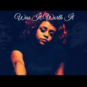 收聽Aniyyah的Was It Worth It歌詞歌曲