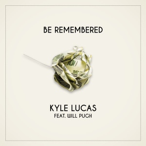 Listen to Be Remembered (feat. Will Pugh) song with lyrics from Kyle Lucas