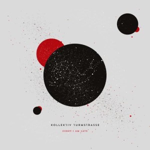 ดาวน์โหลดและฟังเพลง Sorry I Am Late (Summer 2016 Version) (Summer 2016 Version|Explicit) พร้อมเนื้อเพลงจาก Kollektiv Turmstrasse