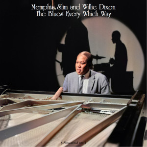 Memphis Slim and Willie Dixon的專輯The Blues Every Which Way (Remastered 2021)