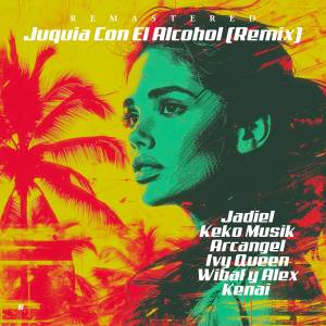 Jadiel el Incomparable的專輯Juquia Con El Alcohol (Remix)