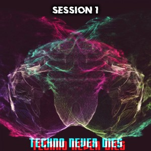 อัลบัม Techno Never Dies: Session 1 ศิลปิน Various Artists