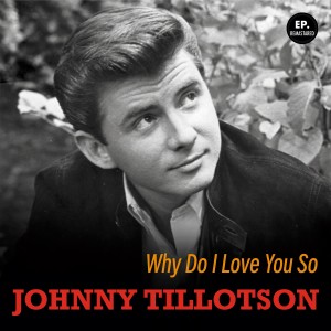 Album Why Do I Love You So (Remastered) oleh Johnny Tillotson
