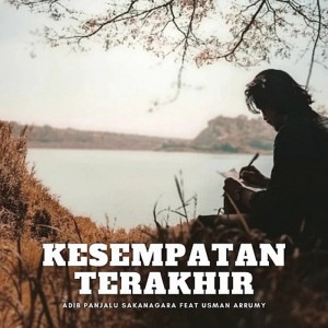 Dengarkan Kesempatan Terakhir lagu dari Adib Panjalu Sakanagara dengan lirik