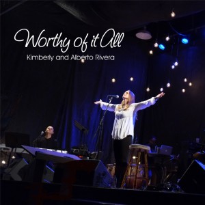 Listen to Worthy of It All song with lyrics from Kimberly and Alberto Rivera