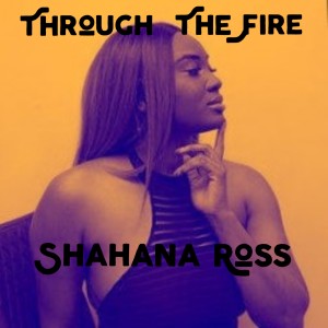 ดาวน์โหลดและฟังเพลง Through The Fire พร้อมเนื้อเพลงจาก Shahana Ross