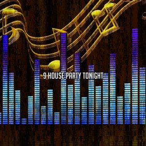9 House Party Tonight