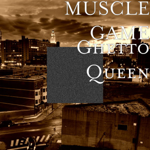 MUSCLE GAME的專輯Ghetto Queen (Explicit)