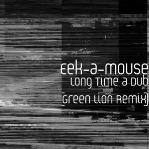 Album Long Time a Dub (Green Lion Remix) oleh Eek-A-Mouse