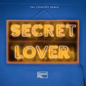 收聽Gianni Blu的Secret Lover (TRU Concept Remix)歌詞歌曲