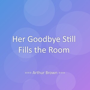 Listen to Her Goodbye Still Fills the Room song with lyrics from Arthur Brown