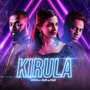 Dengarkan lagu Kirula (feat. Bachi & Pasan) nyanyian Hirushi dengan lirik