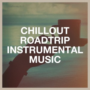 Instrumental Music Songs的专辑Chillout Roadtrip Instrumental Music